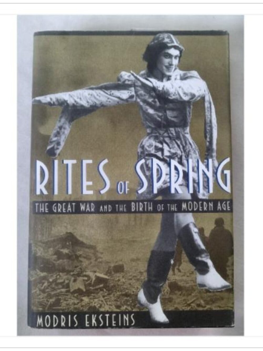 Rites of Spring: The Great War and the Birth of the Modern Age Modris Eksteins